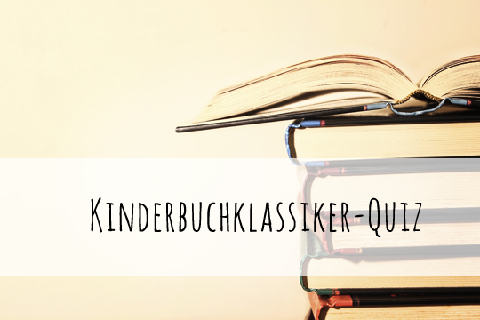 Kinderbuch Klassiker Quiz Kinderbuch Klassiker Quiz