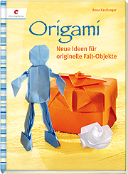 Origami - Neue Ideen für originelle Falt-Objekte Origami - Neue Ideen für originelle Falt-Objekte
