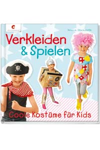 Verkleiden & Spielen. Coole Küstume für Kids Verkleiden & Spielen. Coole Küstume für Kids