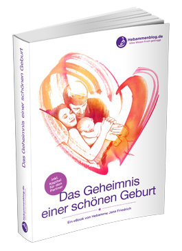 Das Geheimnis einer schönen Geburt von Hebamme Jana Friedrich