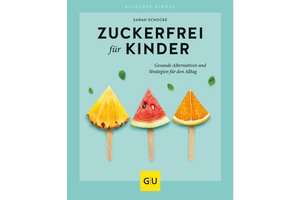 Zuckerfreie Ernährung für Kinder von Sarah Schocke, erschienen im GU Verlag